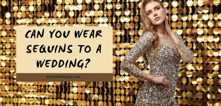 Can You Wear Sequins To A Wedding: Wedding Do’s and Don’ts