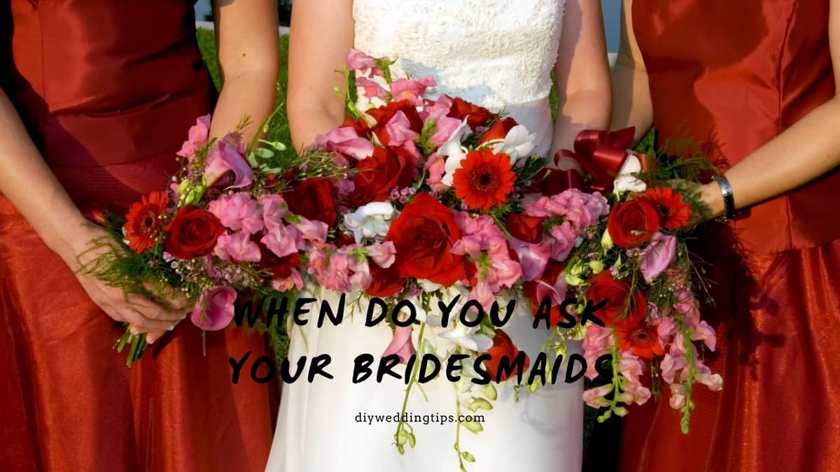 When Do You Ask Your Bridesmaids